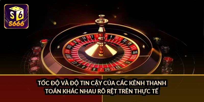 Tốc độ và độ tin cậy của các kênh thanh toán khác nhau rõ rệt trên thực tế